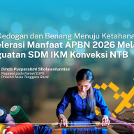 Dari Gedogan dan Benang Menuju Ketahanan Fiskal: Akselerasi Manfaat APBN 2026 Melalui Penguatan SDM IKM Konveksi NTB
